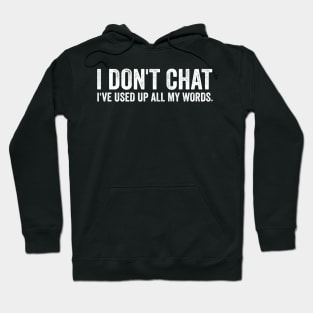 I Don't Chat I've Used Up All My Words Funny Saying Hoodie